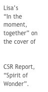 Lisa’s 
“In the moment, together” on the cover of Pentel Corporation CSR Report, “Spirit of Wonder”.